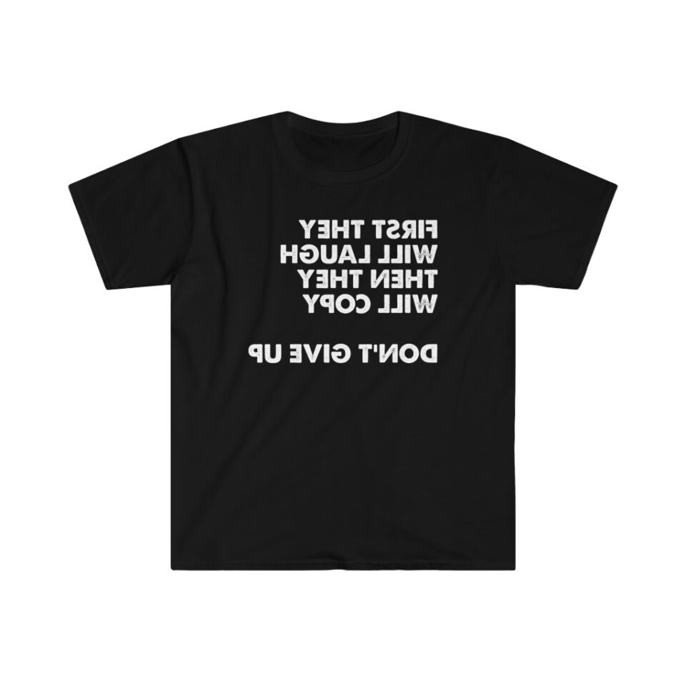 First They Will Laugh, Then They Will Copy.  Don’t Give Up. - Image 2
